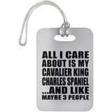 All I Care About Is My Cavalier King Charles Spaniel - Luggage Bag Tag