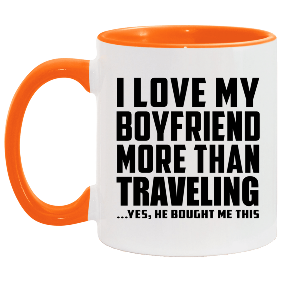 I Love My Boyfriend More Than Traveling - 11oz Accent Mug Orange