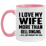 I Love My Wife More Than Bell Ringing - 11oz Accent Mug Pink
