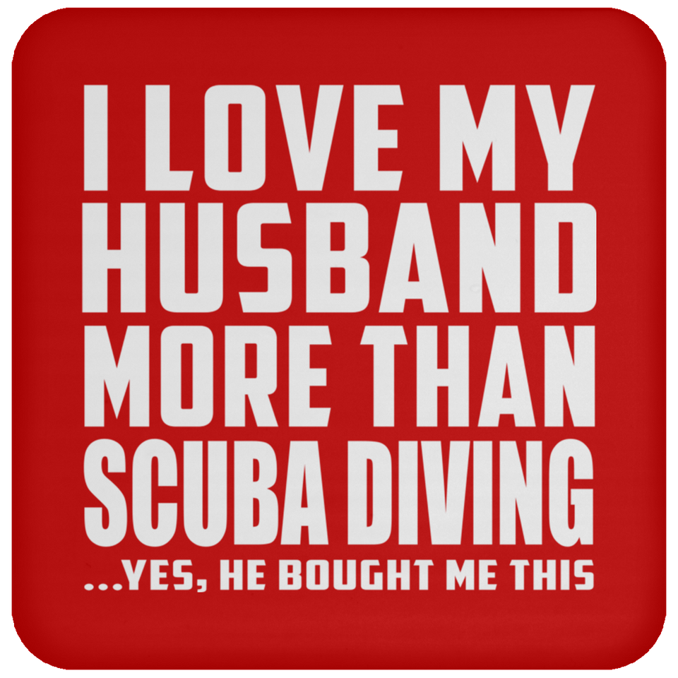 I Love My Husband More Than Scuba Diving - Drink Coaster