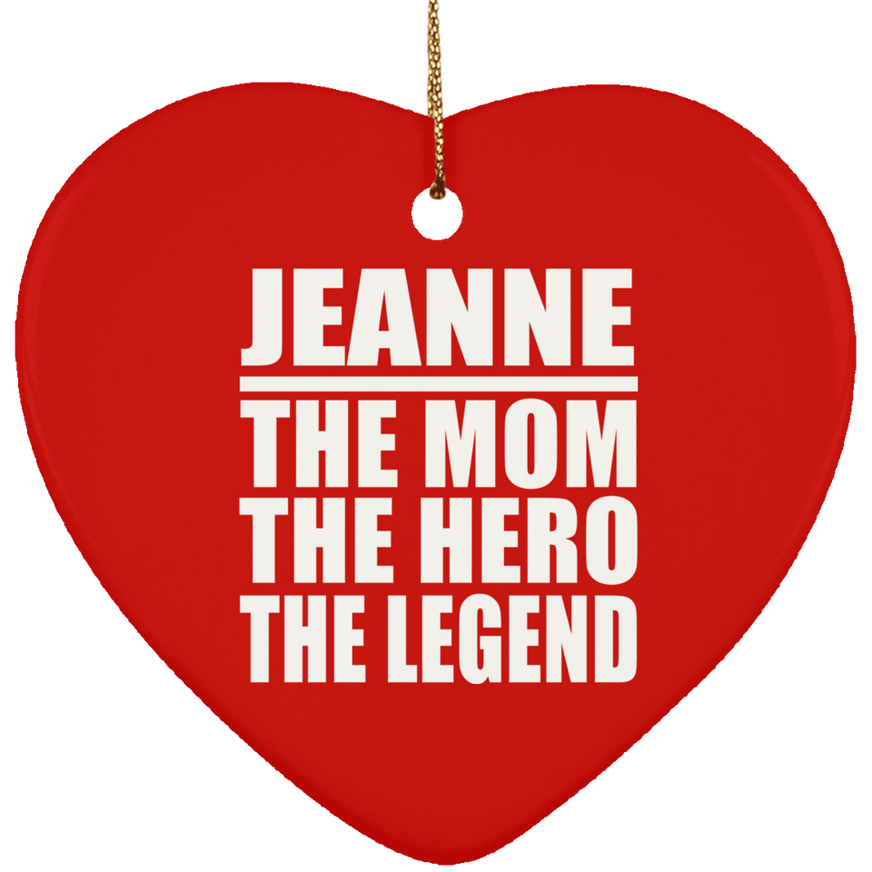 Jeanne The Mom The Hero The Legend - Heart Ornament