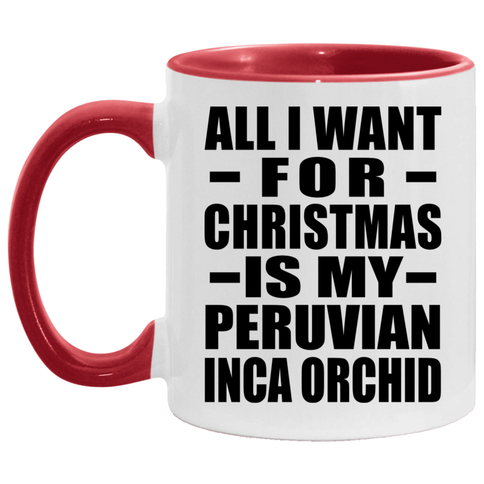 All I Want For Christmas Is My Peruvian Inca Orchid - 11oz Accent Mug Red