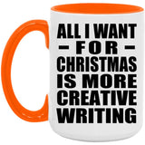 All I Want For Christmas Is More Creative Writing - 15oz Accent Mug Orange