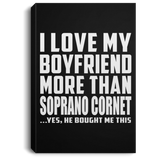 I Love My Boyfriend More Than Soprano Cornet - Canvas Portrait