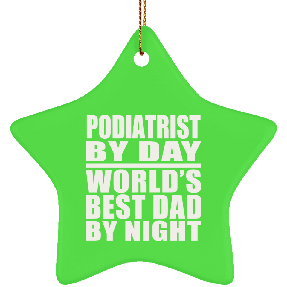 Podiatrist By Day World's Best Dad By Night - Star Ornament