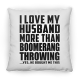 I Love My Husband More Than Boomerang Throwing - Throw Pillow