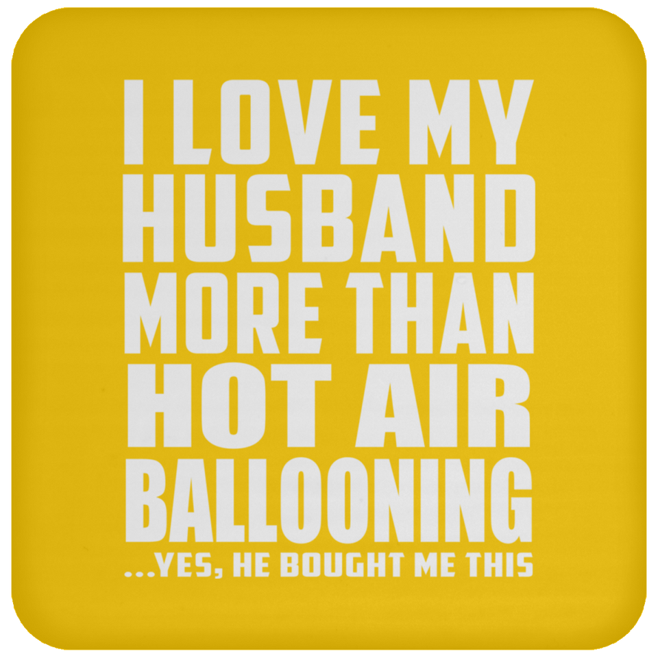 I Love My Husband More Than Hot Air Ballooning - Drink Coaster