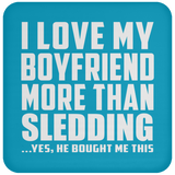I Love My Boyfriend More Than Sledding - Drink Coaster