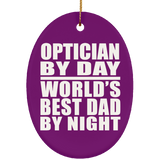 Optician By Day World's Best Dad By Night - Oval Ornament