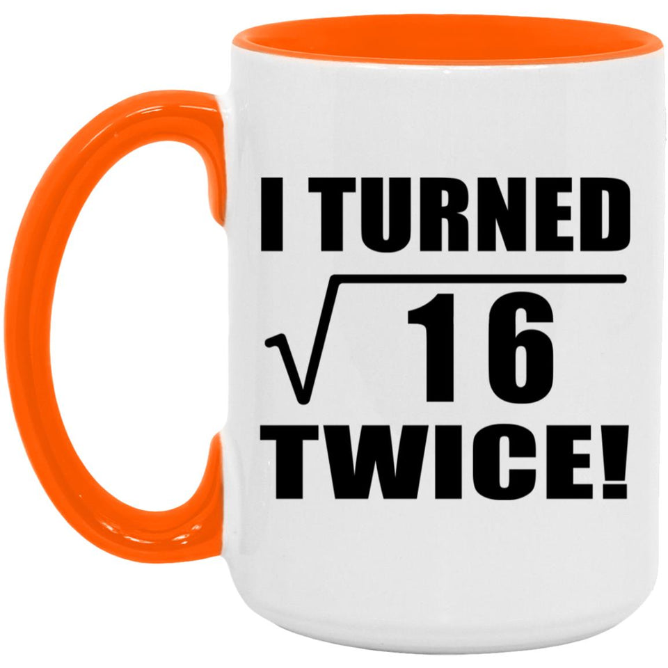 8th Birthday I Turned Square Root of 16 Twice - 15oz Accent Mug Orange