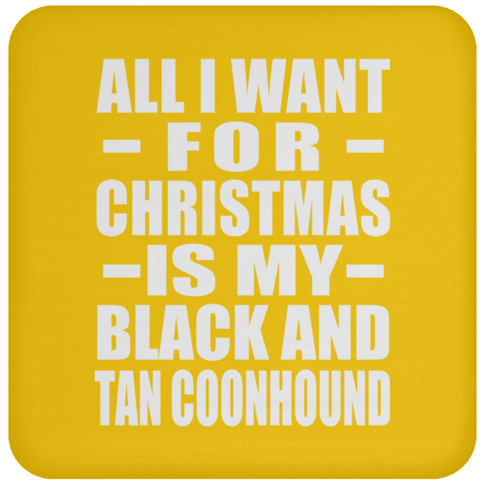 All I Want For Christmas Is My Black And Tan Coonhound - Coaster