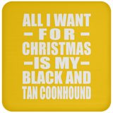 All I Want For Christmas Is My Black And Tan Coonhound - Coaster