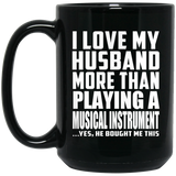 I Love My Husband More Than Playing A Musical Instrument - 15 Oz Coffee Mug Black