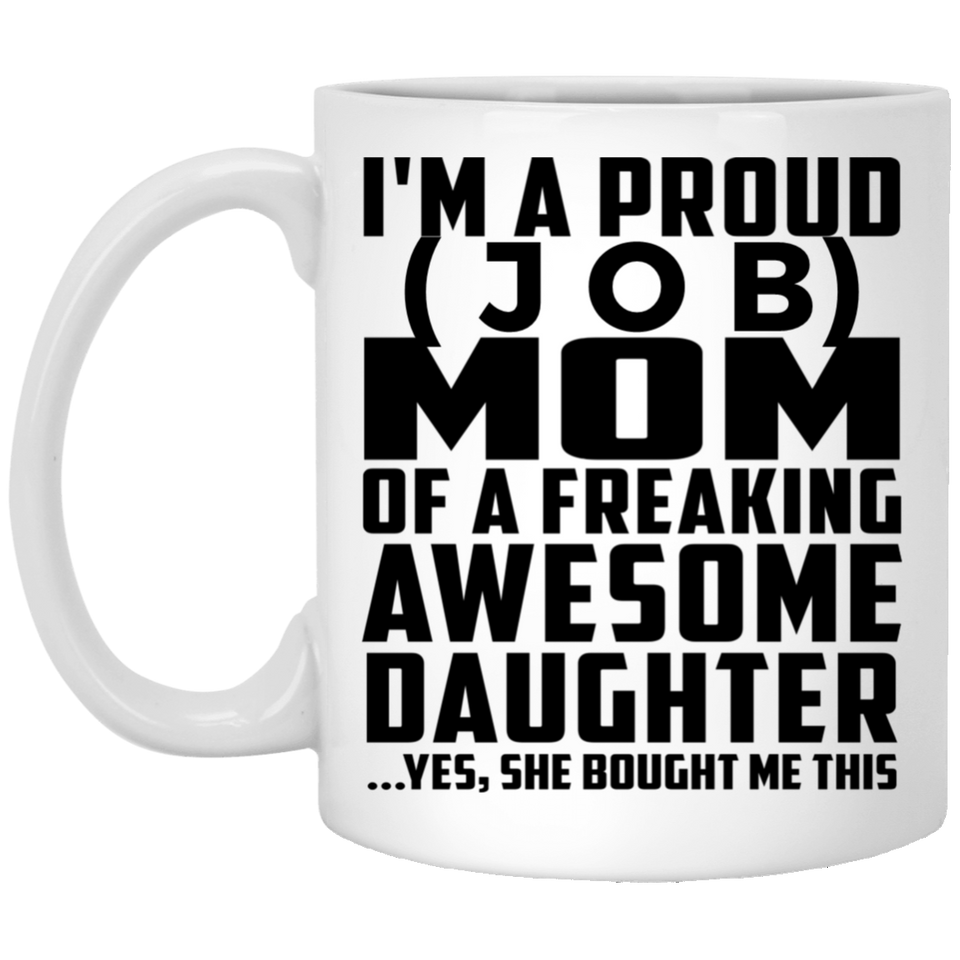 [CC] Personalized Gift, Proud [Job] Mom Of Awesome Daughter - 11 Oz 15 Ounce Coffee Mug