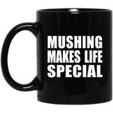 Mushing Makes Life Special - 11oz Coffee Mug Black