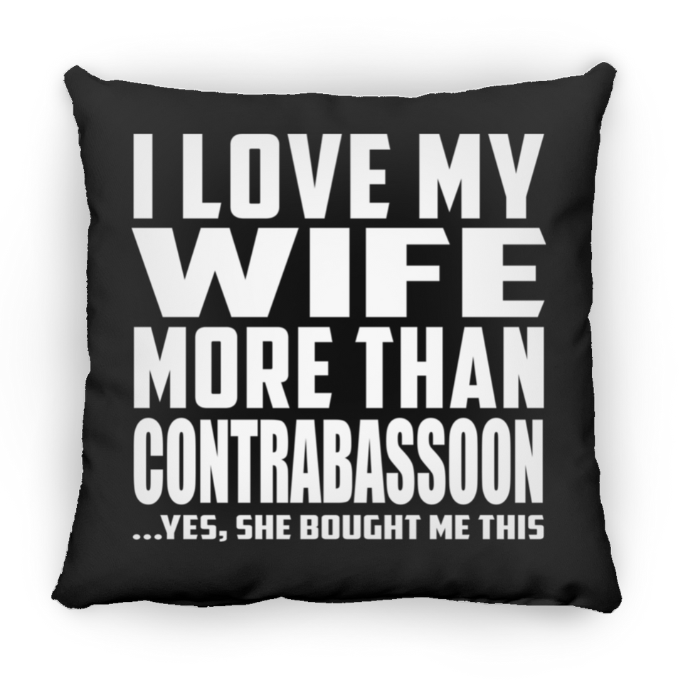 I Love My Wife More Than Contrabassoon - Throw Pillow Black