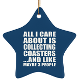All I Care About Is Collecting Coasters - Star Ornament