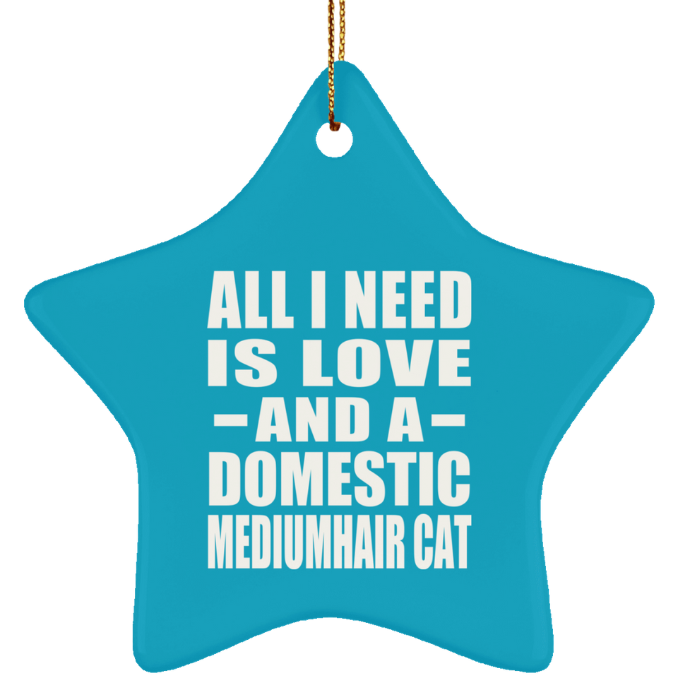 All I Need Is Love And A Domestic Mediumhair Cat - Star Ornament