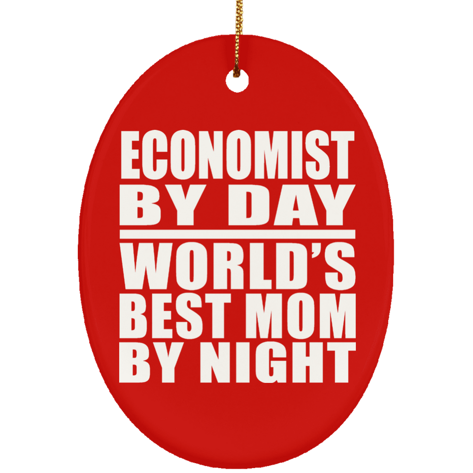 Economist By Day World's Best Mom By Night - Oval Ornament