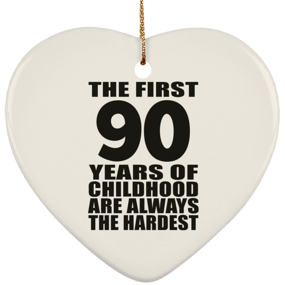 90th Birthday First 90 Years of Childhood Are The Hardest - Heart Ornament