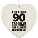 90th Birthday First 90 Years of Childhood Are The Hardest - Heart Ornament