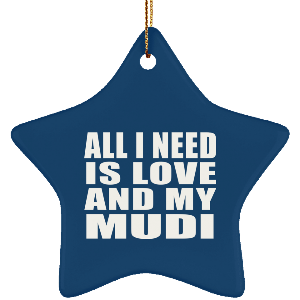 All I Need Is Love And My Mudi - Star Ornament