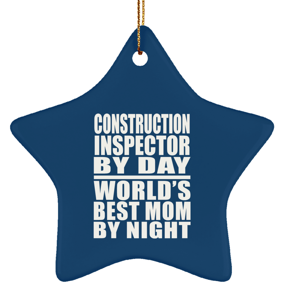 Construction Inspector By Day World's Best Mom By Night - Star Ornament