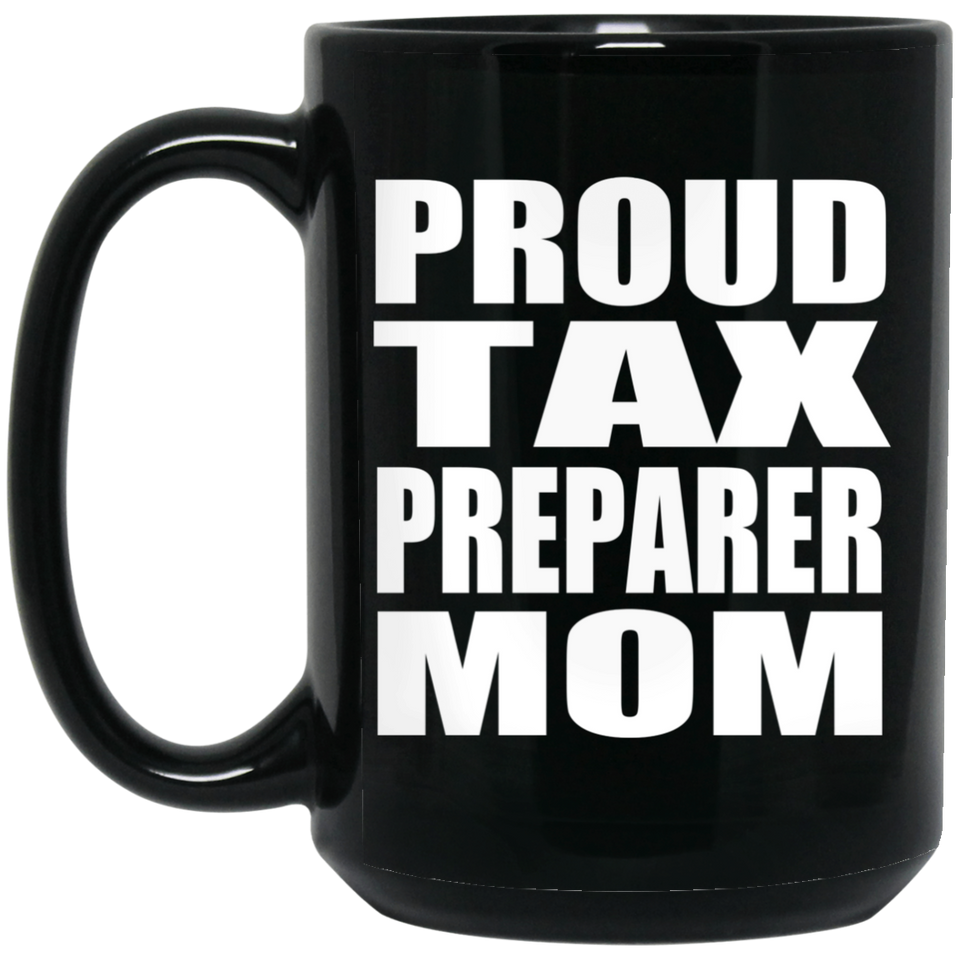 Proud Tax Preparer Mom - 15oz Coffee Mug Black