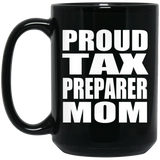 Proud Tax Preparer Mom - 15oz Coffee Mug Black
