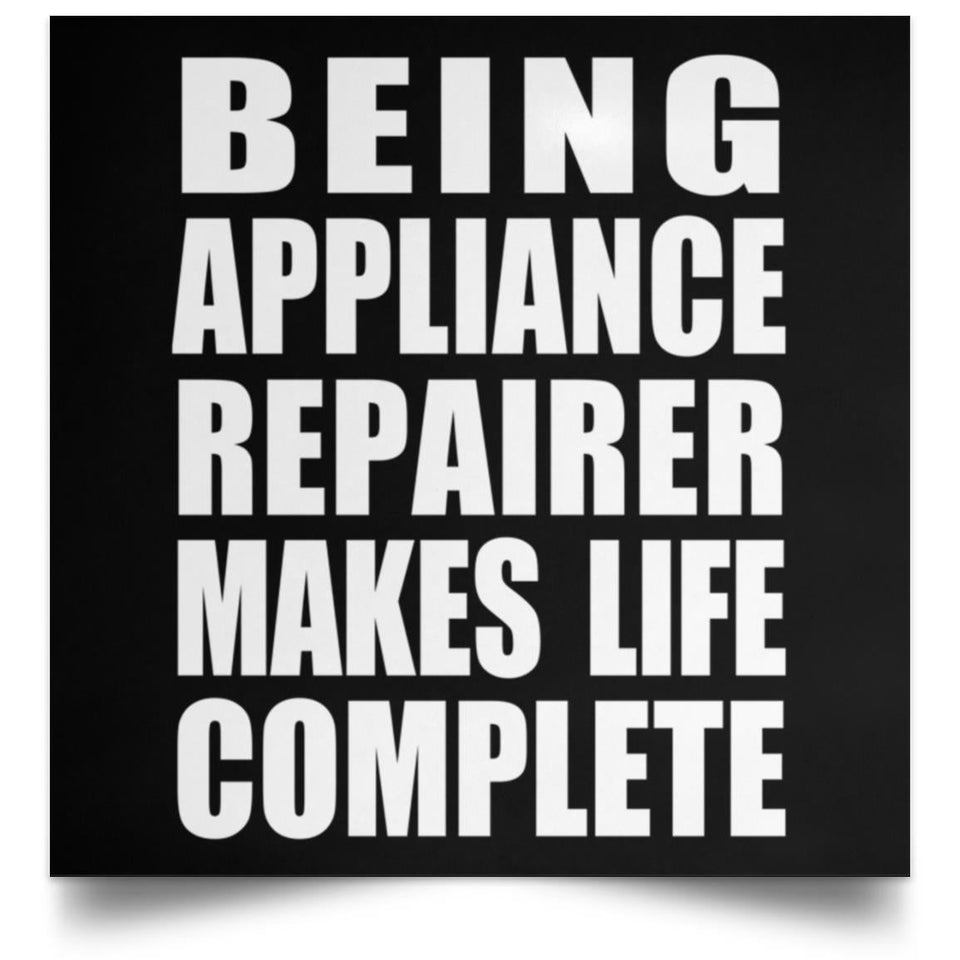 Being Appliance Repairer Makes Life Complete - Poster Square