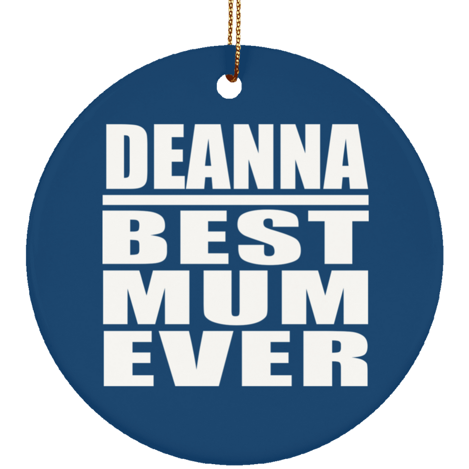 Deanna Best Mum Ever - Circle Ornament
