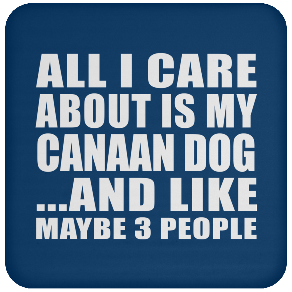 All I Care About Is My Canaan Dog - Drink Coaster