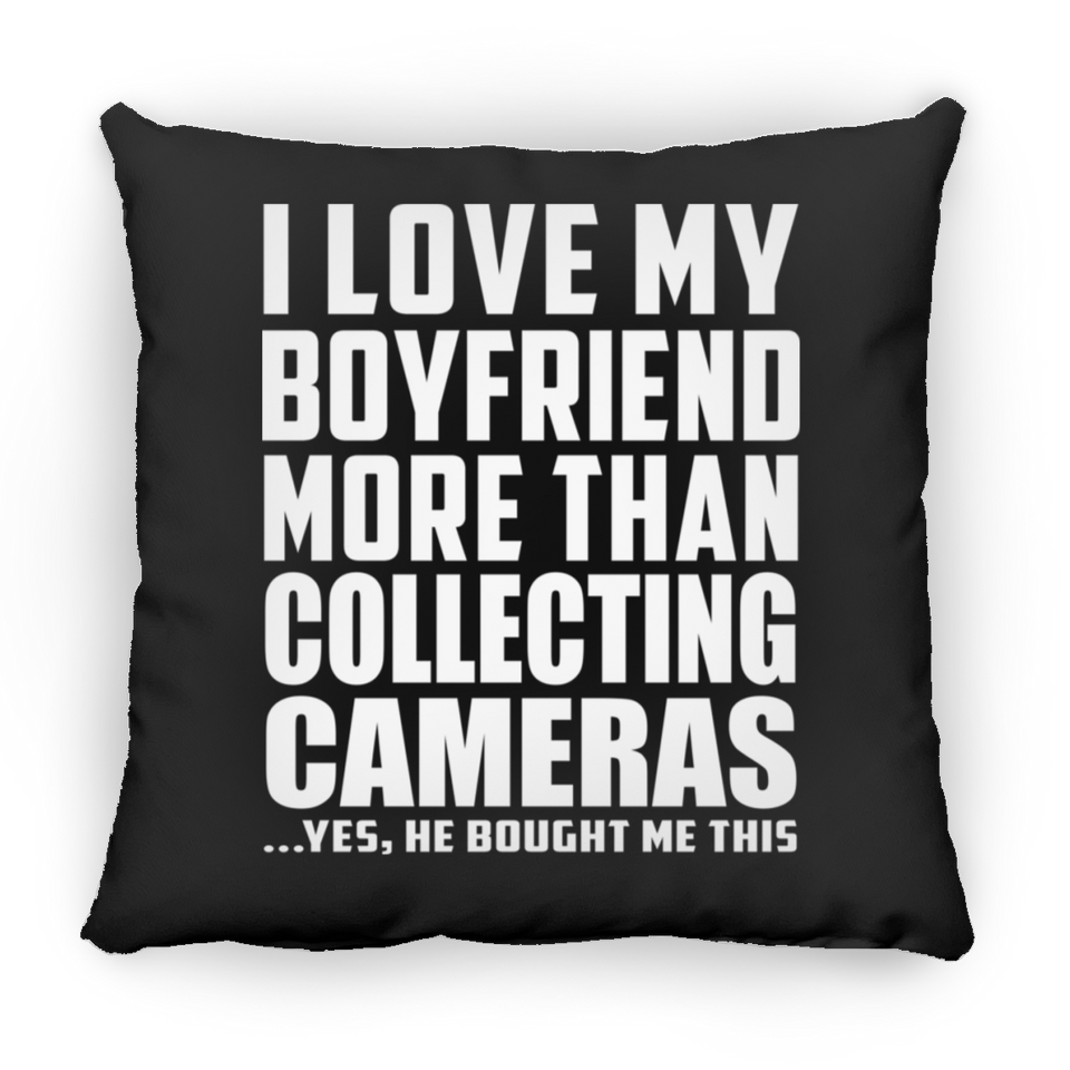 I Love My Boyfriend More Than Collecting Cameras - Throw Pillow Black