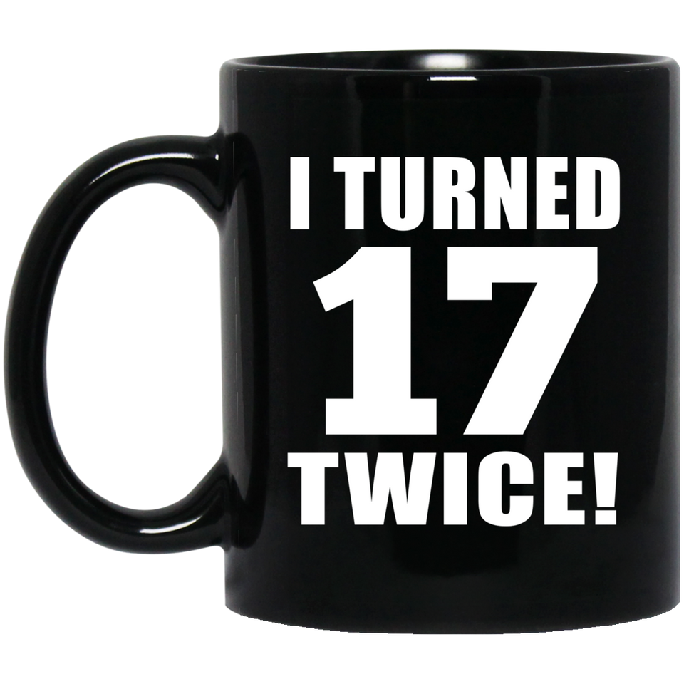 34th Birthday I Turned 17 Twice - 11oz Coffee Mug Black