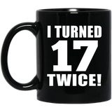 34th Birthday I Turned 17 Twice - 11oz Coffee Mug Black