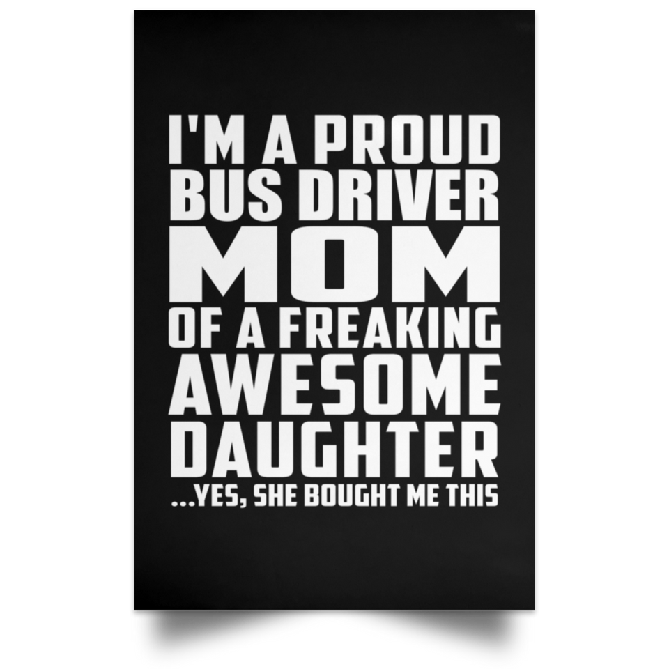 Proud Bus Driver Mom Of Awesome Daughter - Poster Portrait