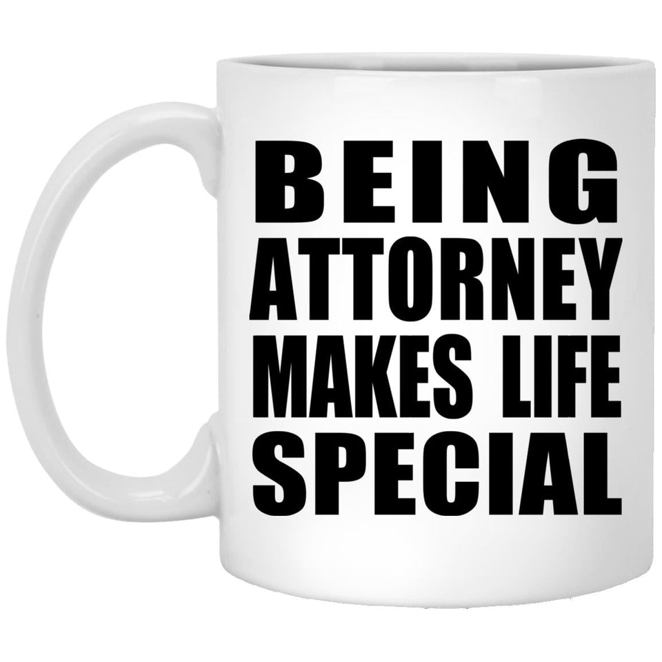 Being Attorney Makes Life Special - 11oz Coffee Mug