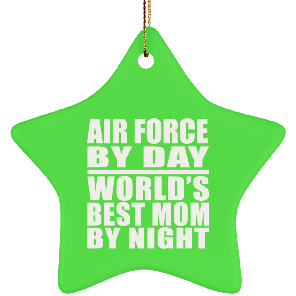 Air Force By Day World's Best Mom By Night - Star Ornament