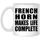 French Horn Makes Life Complete - 11oz Coffee Mug