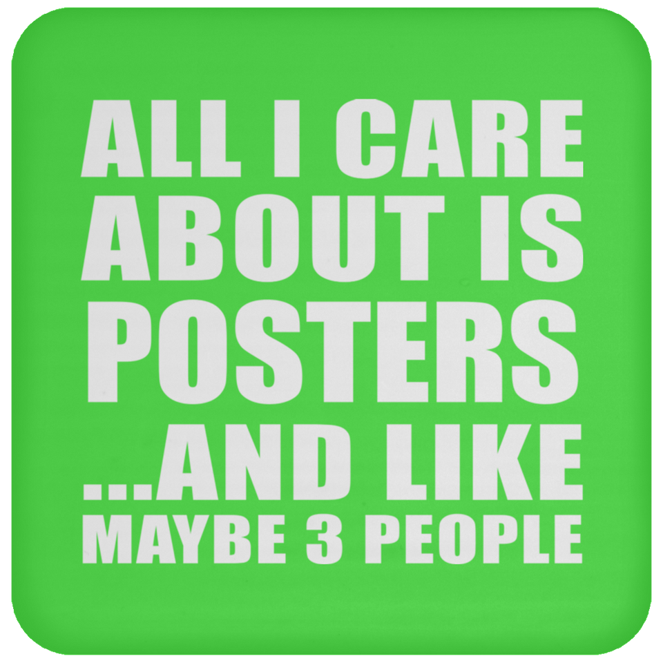 All I Care About Is Posters - Drink Coaster