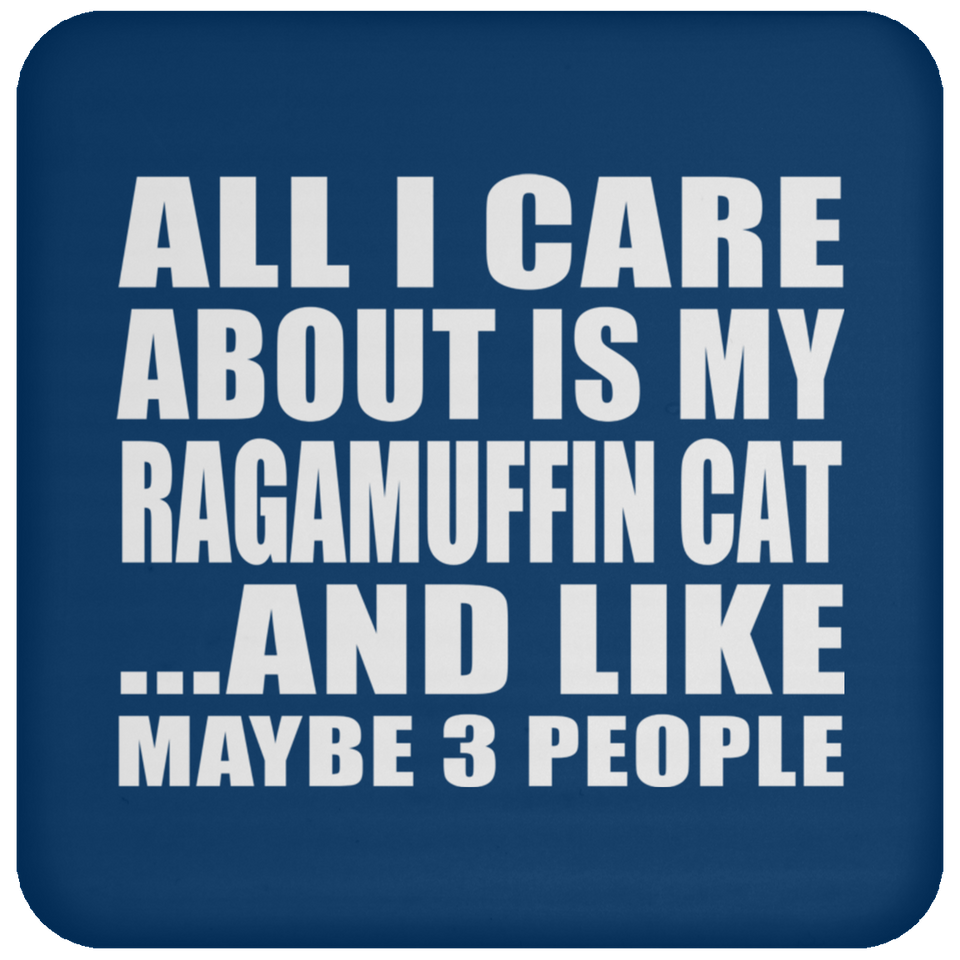 All I Care About Is My Ragamuffin Cat - Drink Coaster