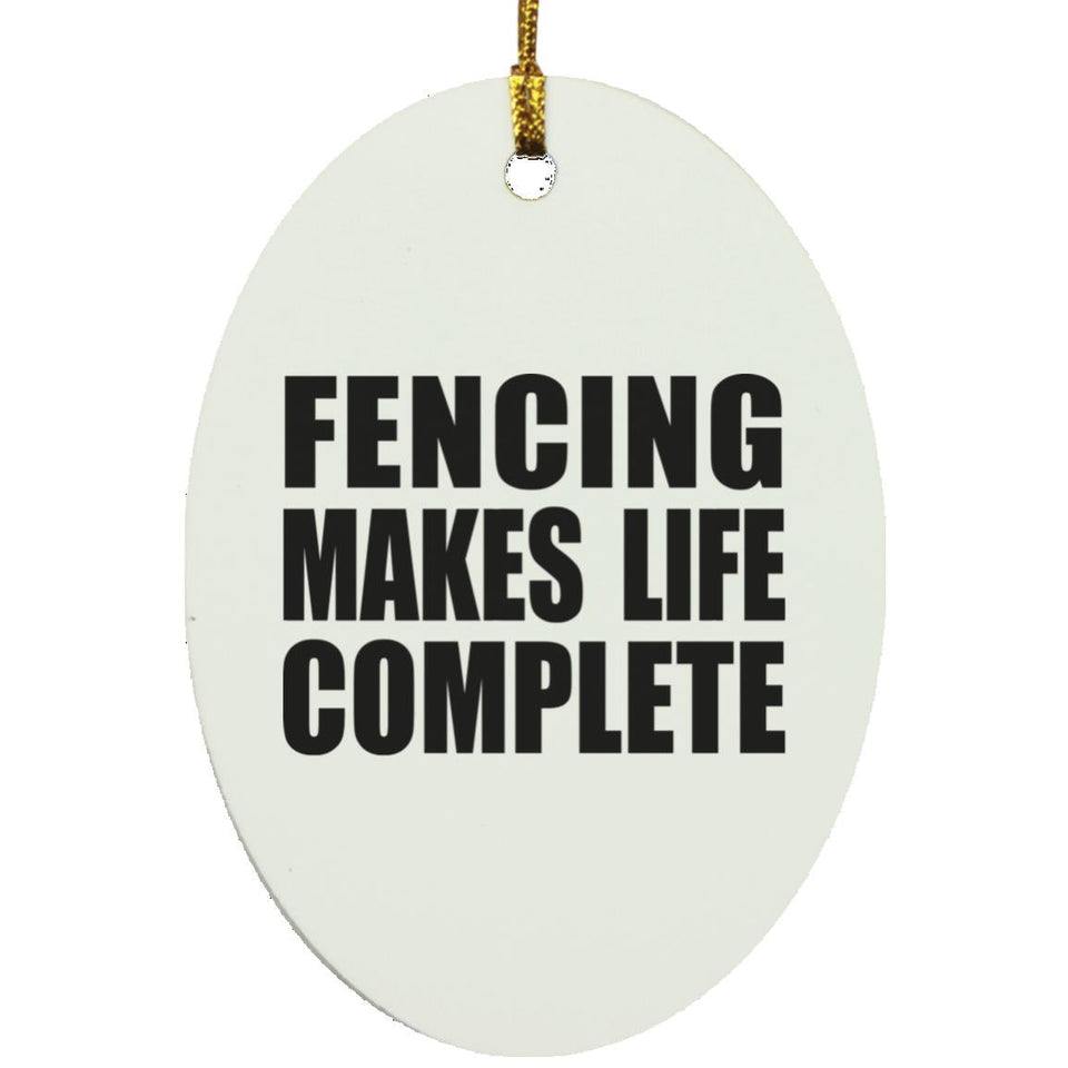 Fencing Makes Life Complete - Oval Ornament