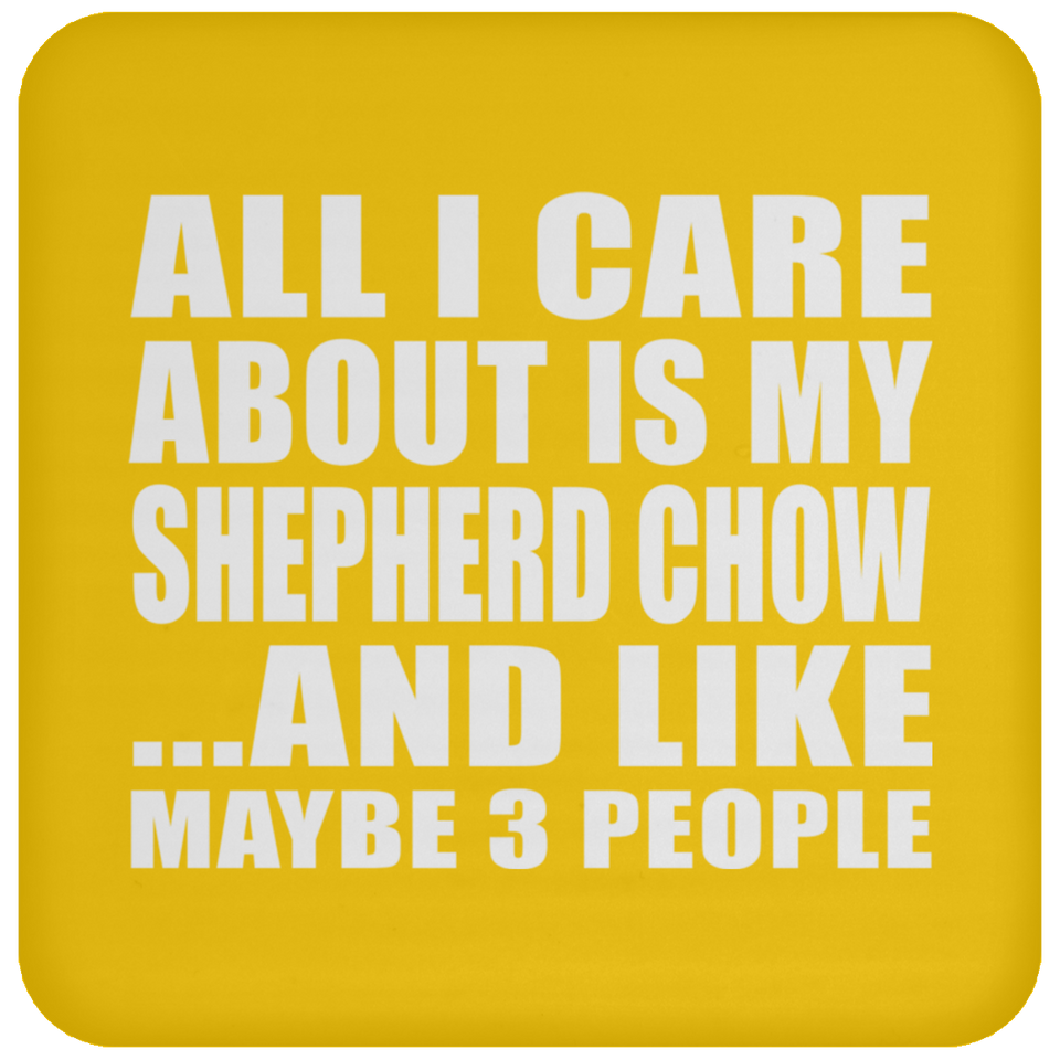 All I Care About Is My Shepherd Chow - Drink Coaster