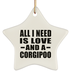 All I Need Is Love And A Corgipoo - Star Ornament