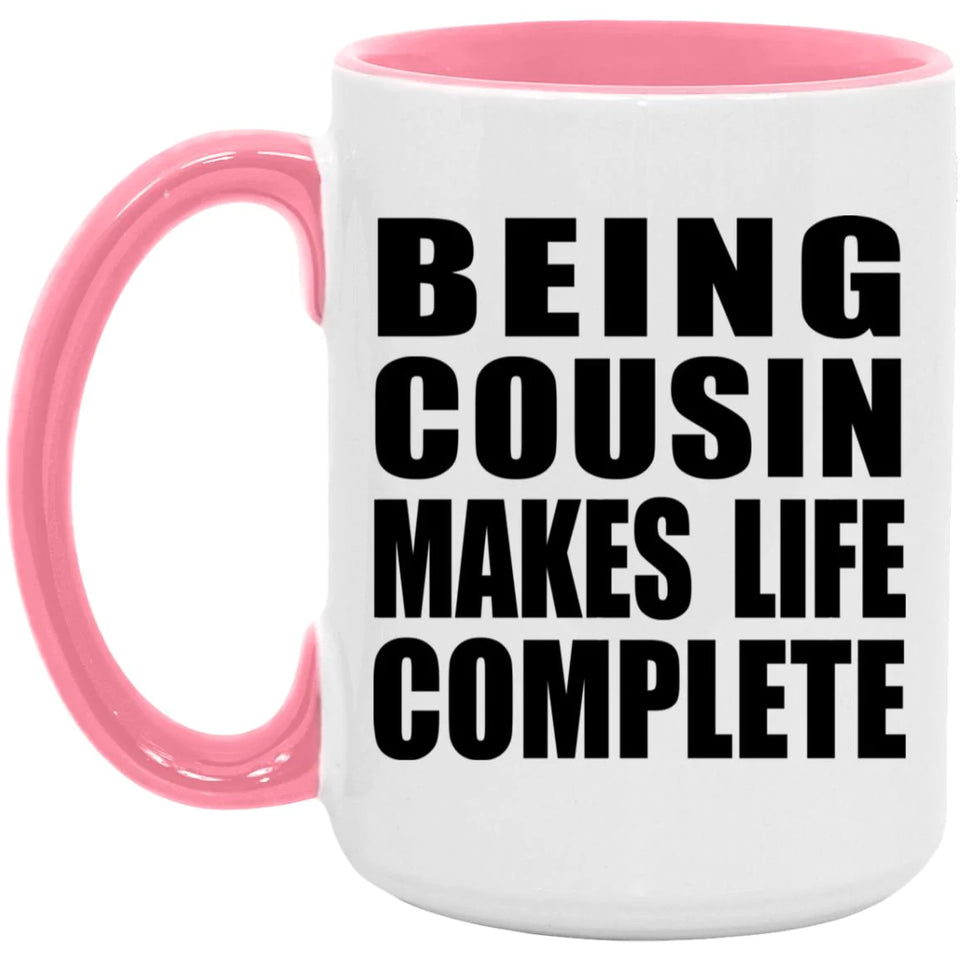 Being Cousin Makes Life Complete - 15oz Accent Mug Pink