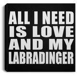 All I Need Is Love And My Labradinger - Canvas Square