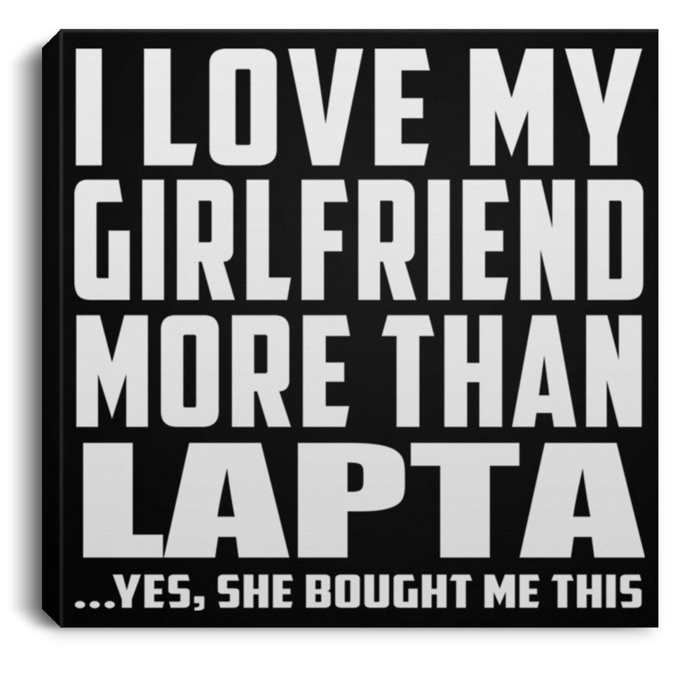 I Love My Girlfriend More Than Lapta - Canvas Square