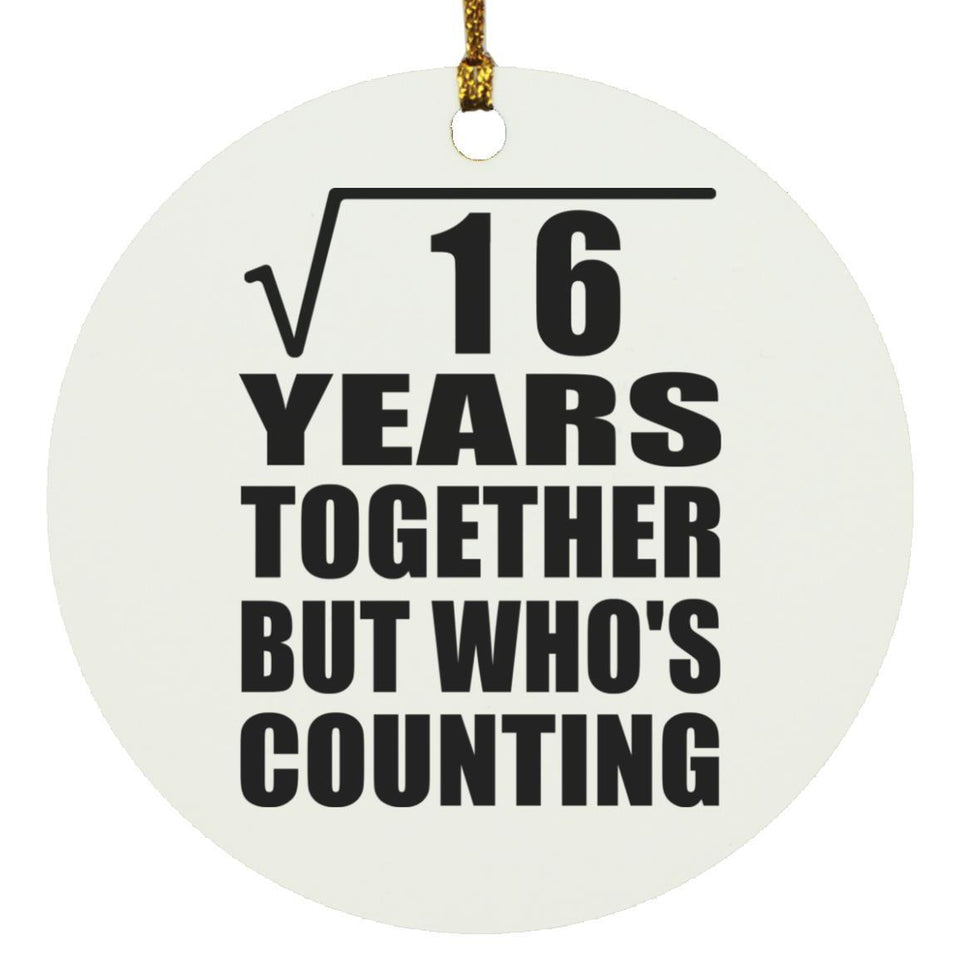 4th Anniversary Square Root of 16 Years Who's Counting - Circle Ornament