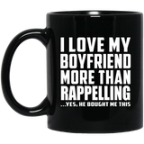I Love My Boyfriend More Than Rappelling - 11 Oz Coffee Mug Black