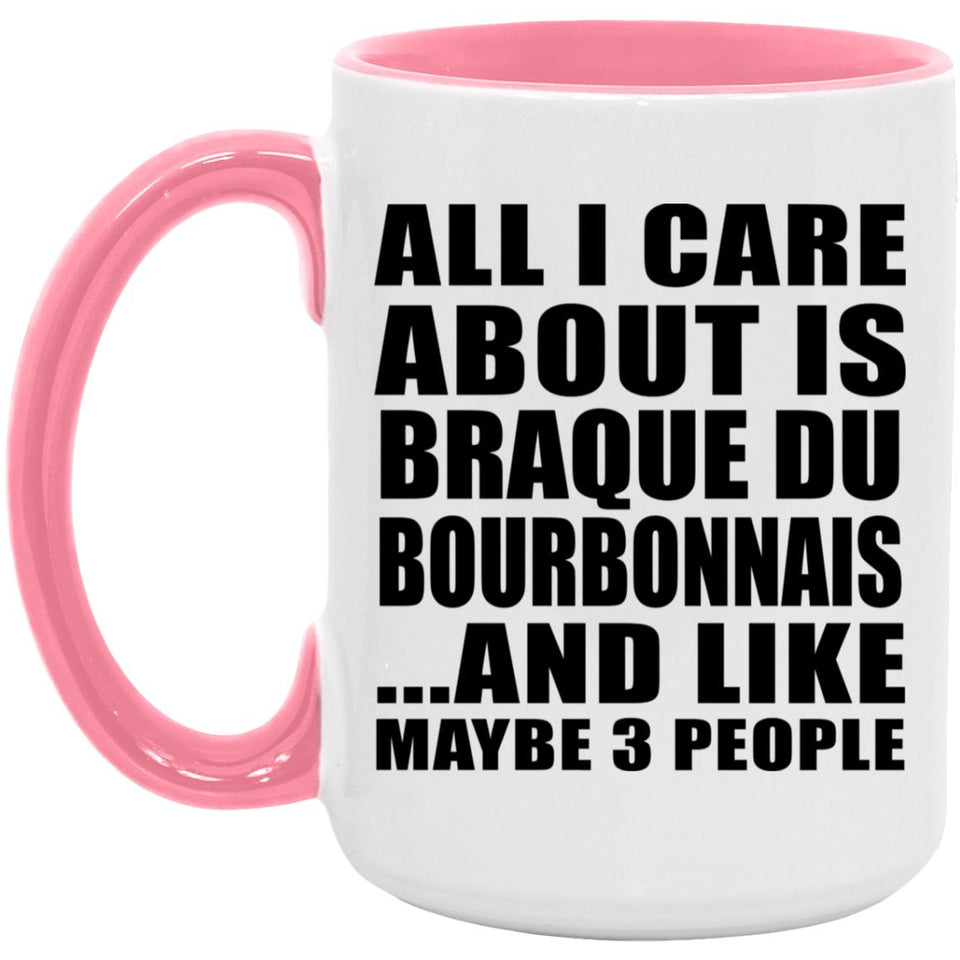All I Care About Is Braque Du Bourbonnais - 15oz Accent Mug Pink